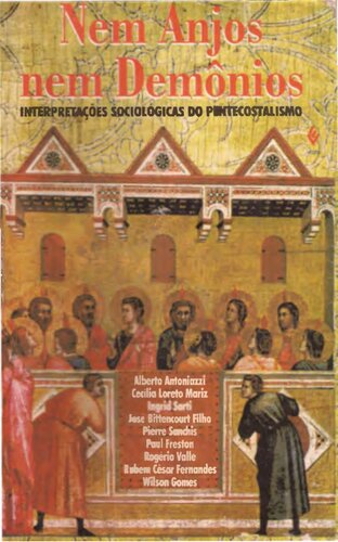 Nem anjos, nem demonios : interpretaçoes sociologicas do pentecostalismo