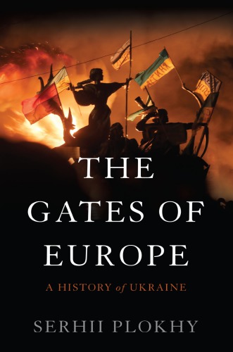 The Gates Of Europe:  A History Of Ukraine
