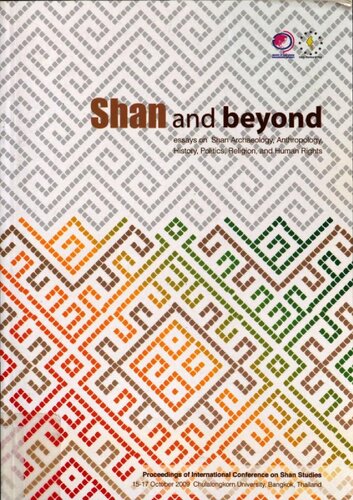 Shan and Beyond: Essays on Shan Archaeology, Anthropology, History, Politics, Religion and Human Rights