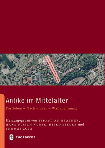 Antike im Mittelalter: Fortleben - Nachwirken - Wahrnehmung. 25 Jahre Forschungsverbund "Archäologie und Geschichte des ersten Jahrtausends in Südwestdeutschland"