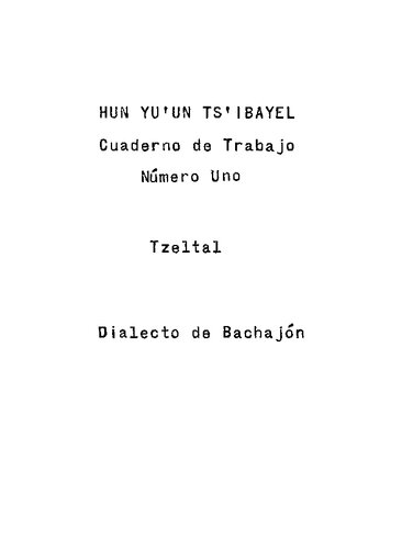 Hun Yuʼun Tsʼibayel. Cuaderno de Trabajo para acompañar a la Cartilla Número Uno Tzeltal. Dialecto de Bachajón