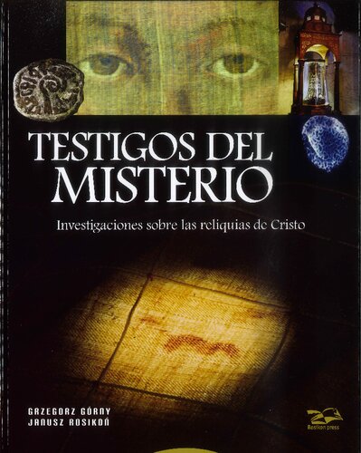 Testigos del Misterio. Investigaciones sobre las reliquias de Cristo