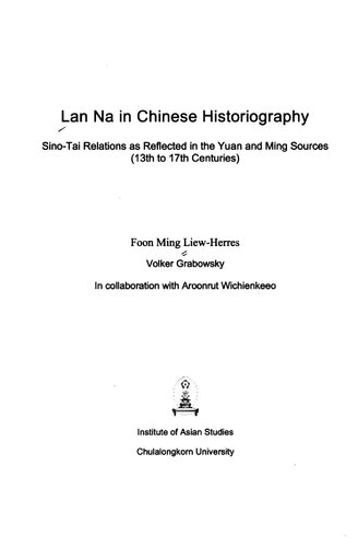 Lan Na in Chinese historiography : Sino-Tai relations as reflected in the Yuan and Ming sources (13th to 17th centuries)