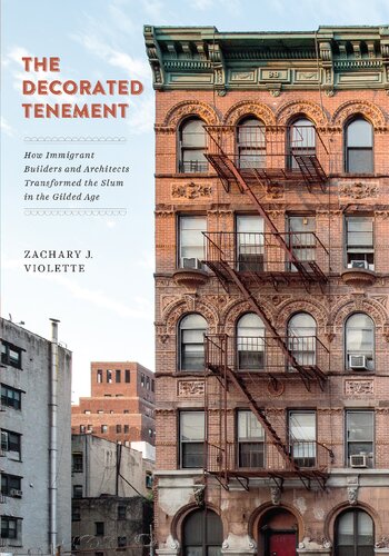 The Decorated Tenement: How Immigrant Builders and Architects Transformed the Slum in the Gilded Age
