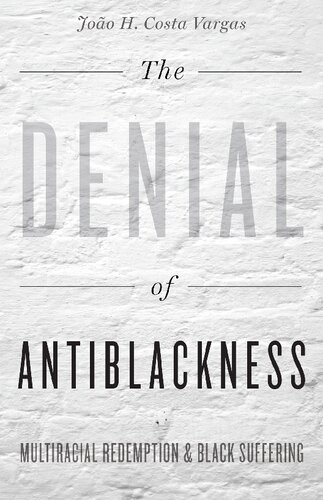 The Denial of Antiblackness: Multiracial Redemption and Black Suffering