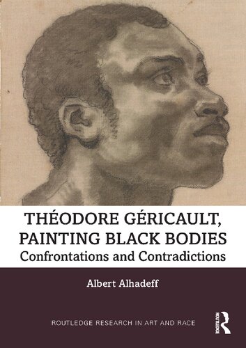 Theodore Gericault, Painting Black Bodies: Confrontations and Contradictions