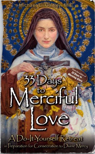 33 Days to Merciful Love: A Do-It-Yourself Retreat in Preparation for Consecration to Divine Mercy