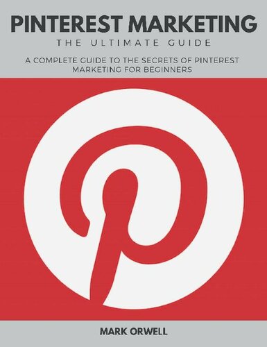 Pinterest Marketing the Ultimate Guide: A Complete Guide to the Secrets of Pinterest Marketing for Beginners