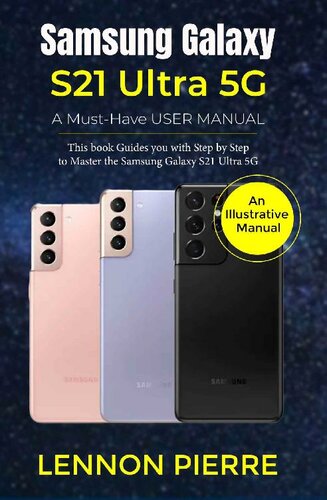 Samsung Galaxy S21 Ultra 5G A Must-Have USER MANUAL: This book Guides you with Step by Step to Master the Samsung Galaxy S21 Ultra 5G