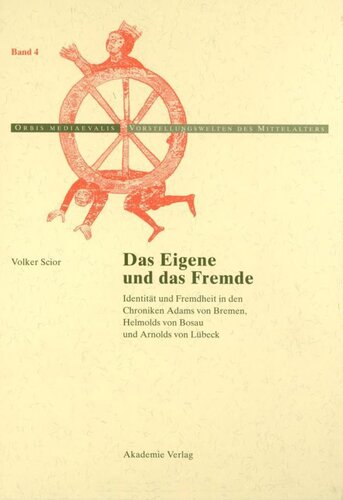 Das Eigene und das Fremde: Identität und Fremdheit in den Chroniken Adams von Bremen, Helmolds von Bosau und Arnolds von Lübeck