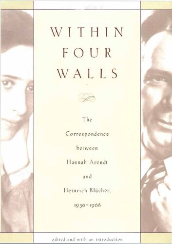 Within Four Walls: The Correspondence Between Hannah Arednt and Heinrich Blucher, 1936-1968