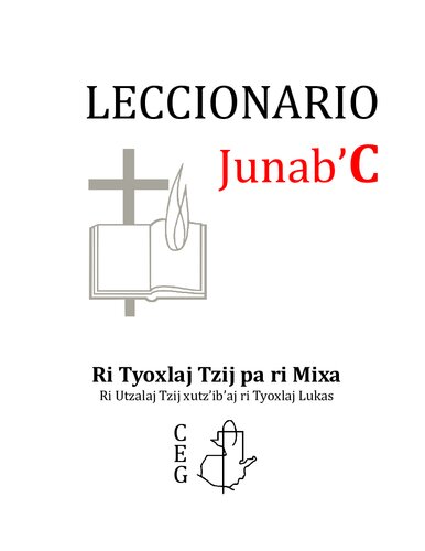 Leccionario: Junabʼ C. Ri Tyoxlaj Tzij pa ri Mixa. Ri Utzalaj Tzij xutzʼibʼaj ri Tyoxlaj Lukas