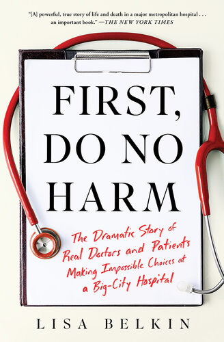 First Do No Harm: The Dramatic Story of Real Doctors and Patients Making Impossible Choices at a Big-City Hospital