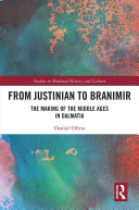 From Justinian to Branimir: The Making of the Middle Ages in Dalmatia