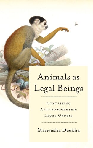 Animals as Legal Beings: Contesting Anthropocentric Legal Orders