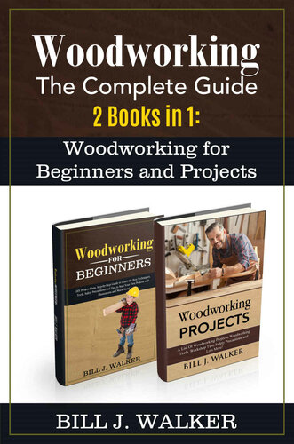 WOODWORKING The Complete Guide 2 Books in 1 Woodworking for Beginners and Projects