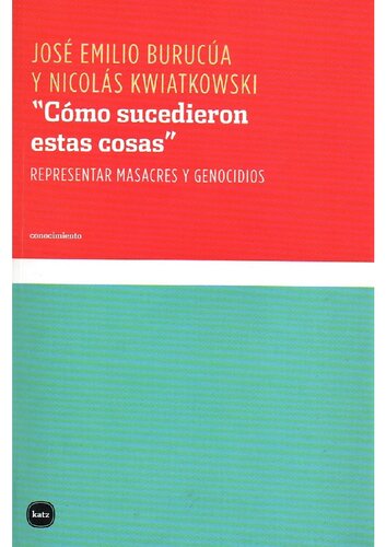 “Cómo sucedieron estas cosas”: Representar masacres y genocidios