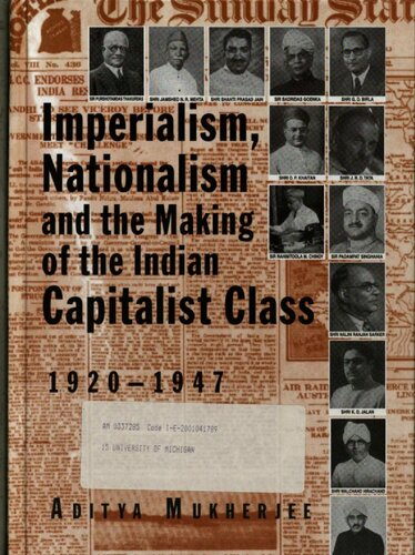 Imperialism, Nationalism and the Making of the Indian Capitalist Class, 1920-1947