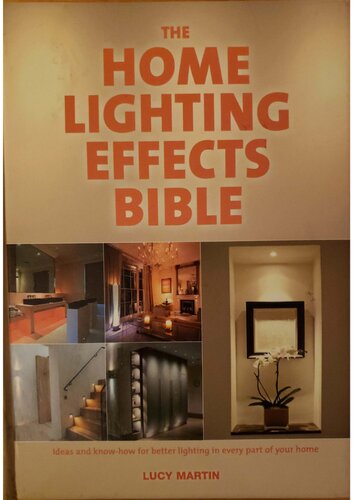 The Home Lighting Effects Bible: Ideas and Know-How for Better Lighting in Every Part of Your Home