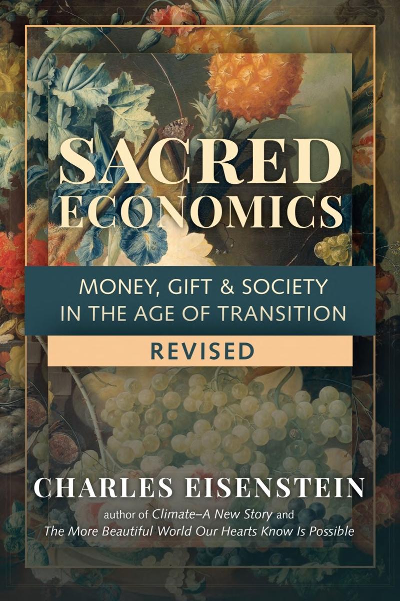 Sacred Economics, Revised: Money, Gift & Society in the Age of Transition