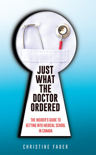 Just What the Doctor Ordered: The Insider’s Guide to Getting into Medical School in Canada