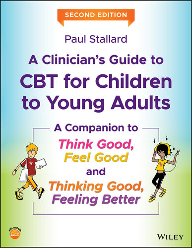 A Clinician's Guide to CBT for Children to Young Adults: A Companion to Think Good, Feel Good and Thinking Good, Feeling Better