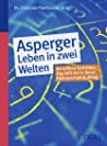 Asperger - Leben in zwei Welten : Betroffene berichten: das hilft mir in Beruf, Partnerschaft & Alltag
