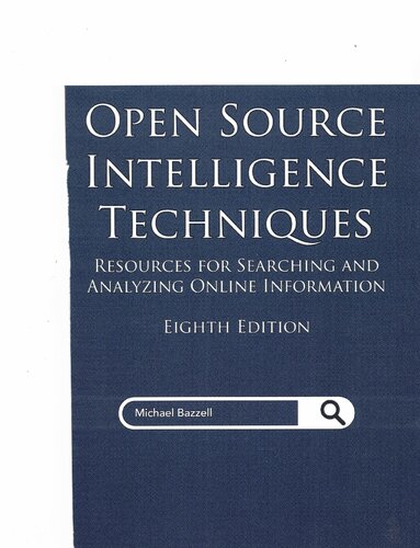 Open Source Intelligence Techniques: Resources For Searching And Analyzing Online Information