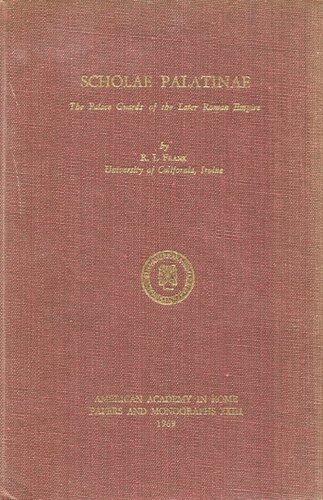 Scholae Palatinae: The Palace Guards of the Later Roman Empire
