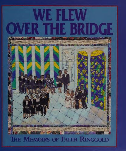 We Flew Over the Bridge: The Memoirs of Faith Ringgold