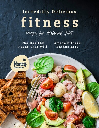 Incredibly Delicious Fitness Recipes for Balanced Diet: The Healthy Foods That Will Amaze Fitness Enthusiasts