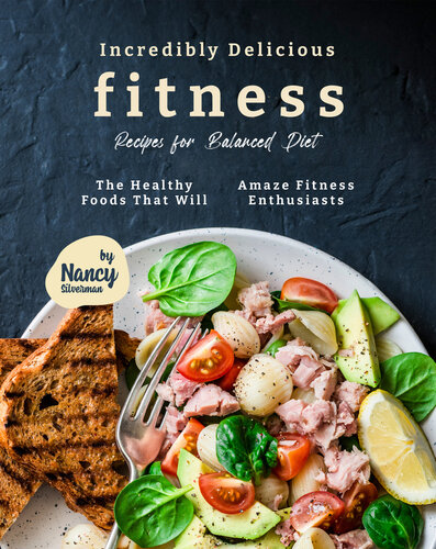 Incredibly Delicious Fitness Recipes for Balanced Diet: The Healthy Foods That Will Amaze Fitness Enthusiasts