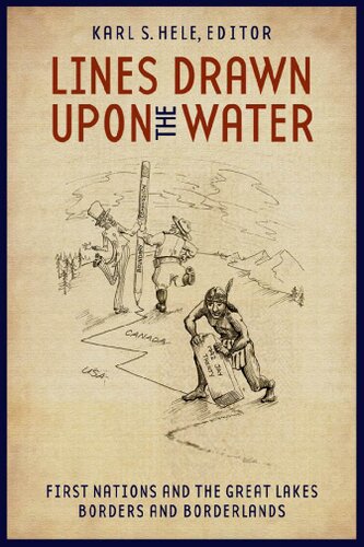 Lines Drawn Upon the Water: First Nations and the Great Lakes Borders and Borderlands