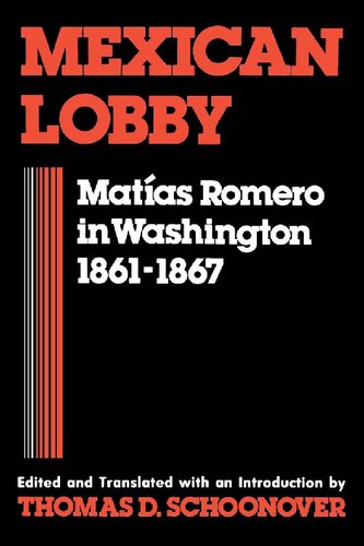 Mexican Lobby: Matías Romero in Washington, 1861-1867