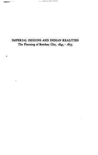 Imperial Designs and Indian Realities: The Planning of Bombay City, 1845-1875