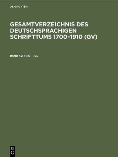 Gesamtverzeichnis des deutschsprachigen Schrifttums: 42: Frie - Ful