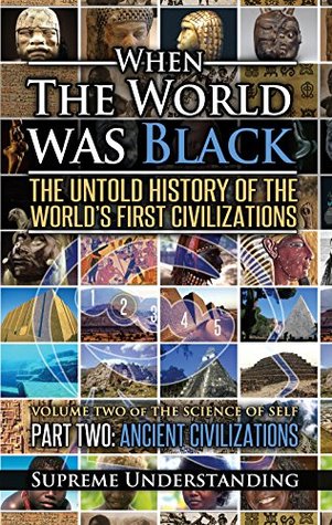 When the World Was Black Part Two: The Untold History of the World's First Civilizations - Ancient Civilizations
