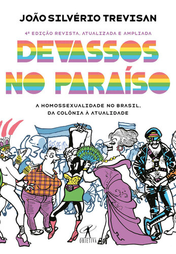 Devassos no Paraíso (4ª edição, revista e ampliada): A homossexualidade no Brasil, da colônia à atualidade