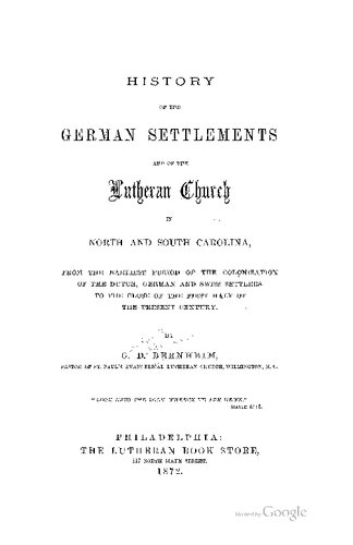 History of the German Settlements and of the Lutheran Church in North and South Carolina from the Earliest Period of Colonization of the Dutch,  German and Swiss Settlers to the Close of the First Half of the Present Century