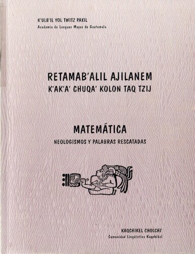 Retamabʼalil ajilanem: kʼakʼaʼ chuqaʼ kolon taq tzij. Matemática: neologismos y palabras rescatadas