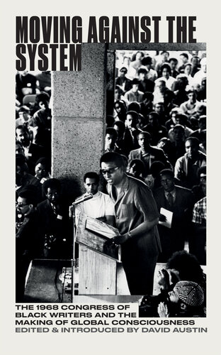 Moving Against the System: The 1968 Congress of Black Writers and the Making of Global Black Consciousness