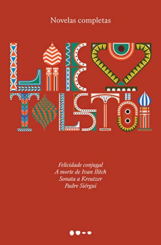 Novelas completas: Felicidade conjugal, A morte de Ivan Ilitch, Sonata a Kreutzer, Padre Siérgui