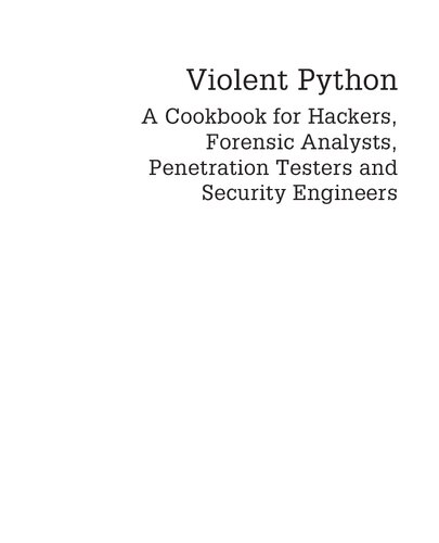 Violent Python: A Cookbook for Hackers, Forensic Analysts, Penetration Testers and Security Engineers