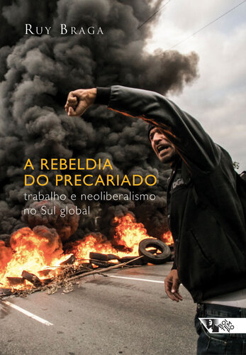 A Rebeldia do Precariado. Trabalho e Neoliberalismo no Sul Global