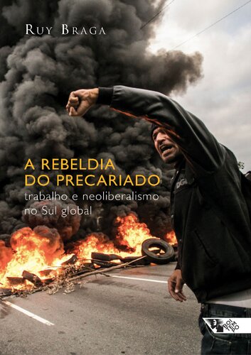 A Rebeldia do Precariado. Trabalho e Neoliberalismo no Sul Global