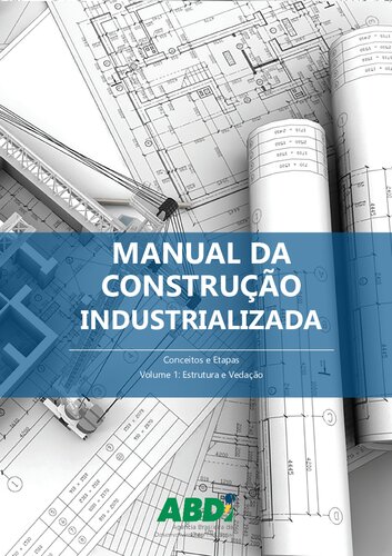 Manual da Construção Industrializada: Conceitos e Etapas - Volume 1: Estrutura e Vedação
