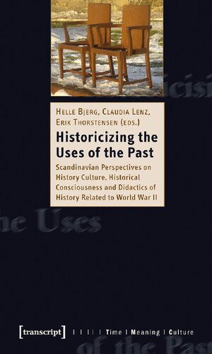 Historicizing Uses of Past: Scandinavian Perspectives on History Culture, Historical Consciousness, and Didactics of History Related to World War II