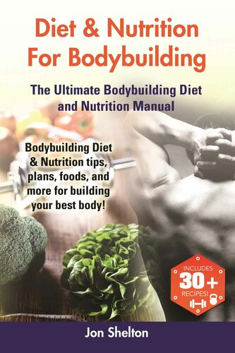 Diet & Nutrition For Bodybuilding The Ultimate Bodybuilding Diet and Nutrition Manual