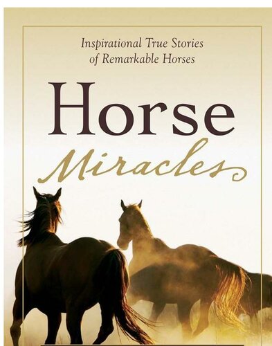 Horse Miracles: Inspirational True Stories of Remarkable Horses