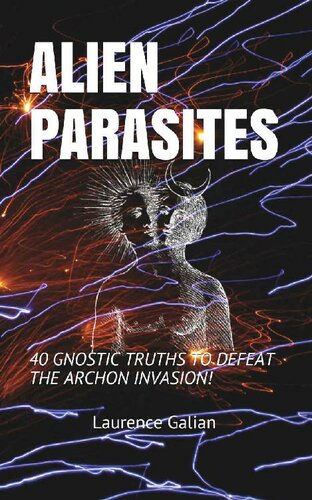 Alien Parasites: 40 Gnostic Truths to Defeat the Archon Invasion!